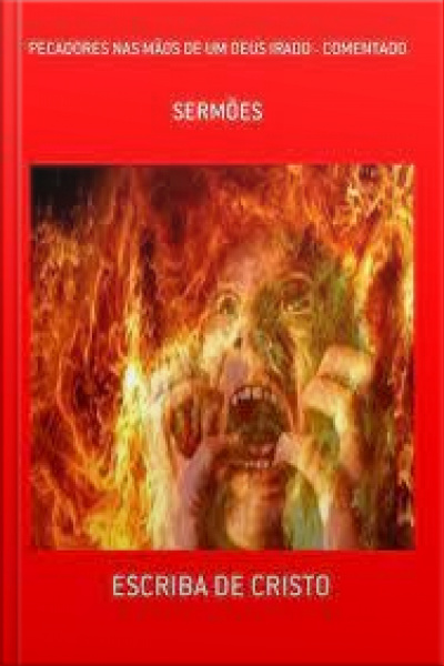 Pecadores Nas Mãos De Um Deus Irado: Sermões