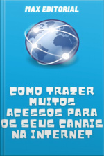 Como Trazer Muitos Acessos Para Os Seus Canais Na Internet