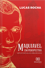 Maquiavel Em Perspectiva: Virtù E Fortuna Do Príncipe Novo