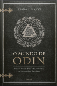 O Mundo De Odin: Práticas, Rituais, Runas E Magia Nórdica No Neopaganismo Germânico