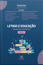 Letras E Educação: Encontros E Inovações: - Volume 4
