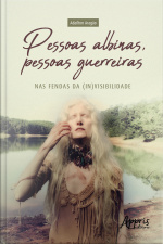 Pessoas Albinas, Pessoas Guerreiras: Nas Fendas Da (in)visibilidade