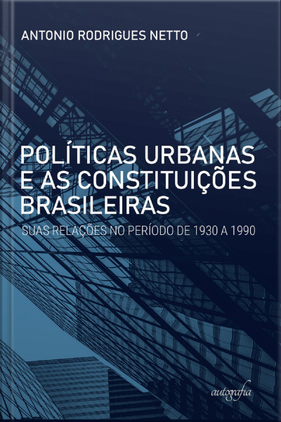 Políticas urbanas e as Constituições brasileiras: suas relações no período de 1930 a 1990