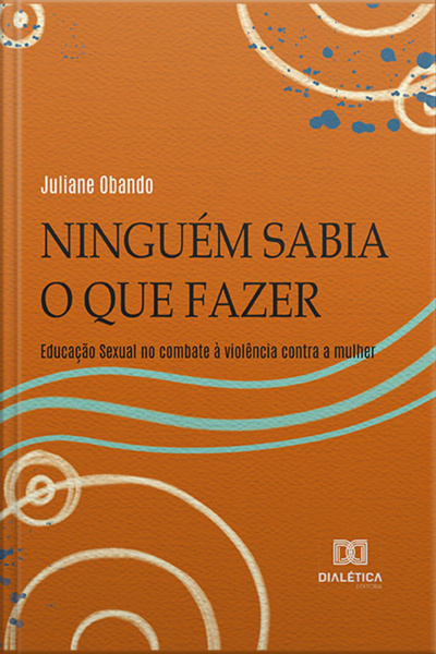 Ninguém Sabia O Que Fazer: Educação Sexual No Combate À Violência Contra A Mulher