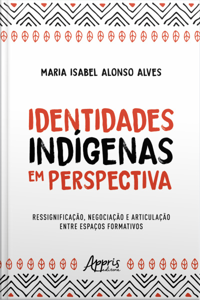 Identidades Indígenas Em Perspectiva: Ressignificação, Negociação E Articulação Entre Espaços Formativos