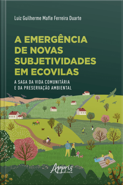 A Emergência De Novas Subjetividades Em Ecovilas: A Saga Da Vida Comunitária E Da Preservação Ambiental