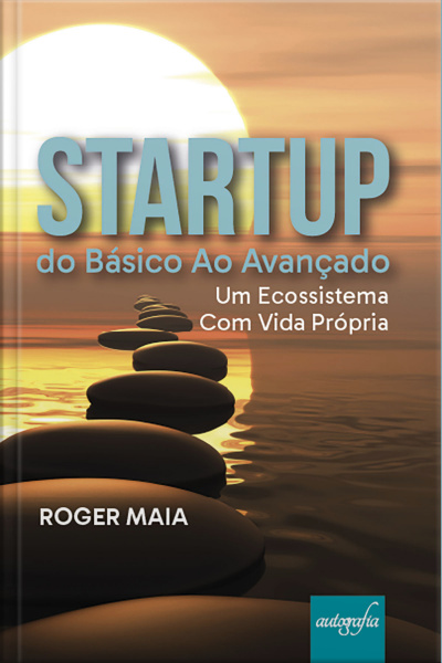 STARTUP do Básico ao Avançado: Um Ecossistema com Vida Própria