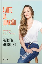 A Arte Da Conexão: Aumente Seu Networking E Crie Vínculos Verdadeiros