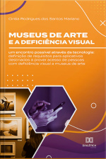 Museus De Arte E A Deficiência Visual: Um Encontro Possível Através Da Tecnologia: Definição De Requisitos Para Aplicativos Destinados A Prover Acesso De Pessoas Com Deficiência Visual A Museus De Arte
