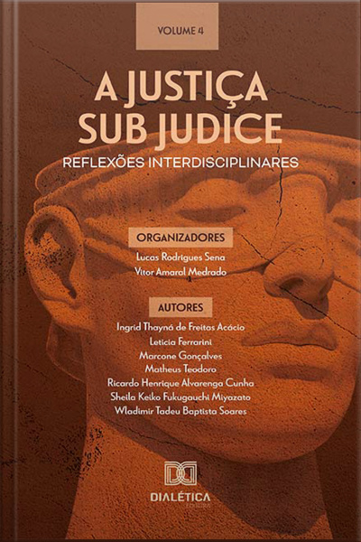 A Justiça Sub Judice - Reflexões Interdisciplinares: Volume 4