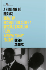 A Bondade Do Branco: Olhar Da Branquitude Sobre A Questão Racial No Filme também Somos Irmãos