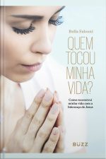 Quem Tocou Minha Vida?: Como Reconstruí Minha Vida Com A Liderança De Jesus