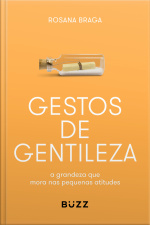Gestos De Gentileza: A Grandeza Que Mora Nas Pequenas Atitudes