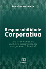 Responsabilidade Corporativa: Uma Alternativa Para O Combate À Agressividade Nos Planejamentos Tributários?