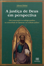 A Justiça De Deus Em Perspectiva: (des)construções Na Teologia Paulina, Na Comunidade De Qumran E Na Tradição Judaica