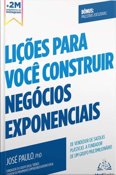 Lições Para Você Construir Negócios Exponenciais: De Vendedor De Sacolas Plásticas A Fundador De Um Grupo Multimilionário