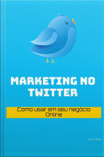 Marketing No Twitter: Como Usar Em Seu Negócio Online