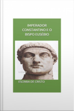 Imperador Constantino E O Bispo Eusébio: Biografia