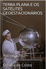 Terra Plana E Os Satélites Geoestacionários: Astronautica