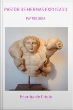 Pastor De Hermas Explicado: Patrologia