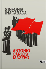 Sinfonia Inacabada: A Política Dos Comunistas No Brasil