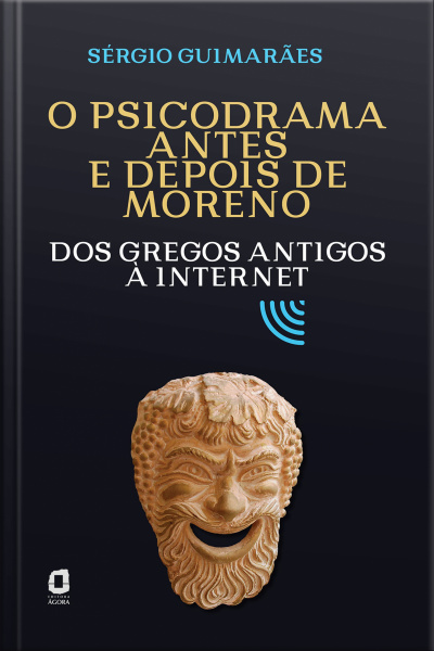 O Psicodrama Antes E Depois De Moreno: Dos Gregos Antigos À Internet