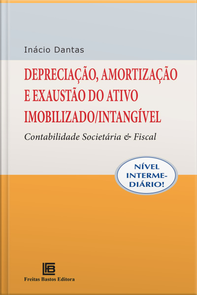 Depreciação, Amortização E Exaustão Do Ativo Imobilizado / Intangível: Contabilidade Societária E Fiscal