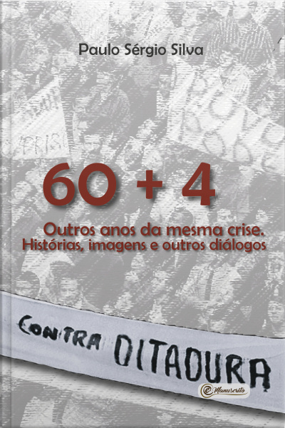 60 + 4. Outros Anos Da Mesma Crise: Histórias, Imagens E Outros Diálogos