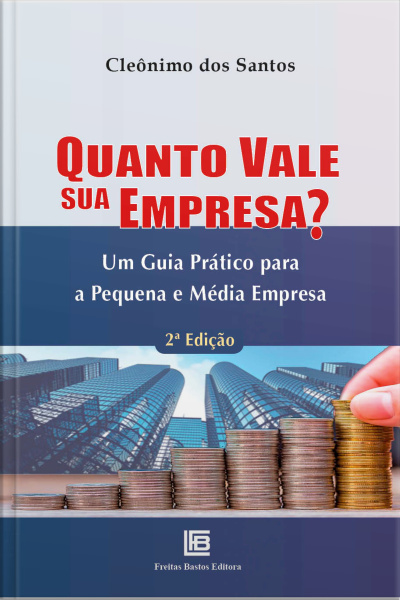 Quanto Vale Sua Empresa?: Um Guia Prático Para A Pequena E Média Empresa