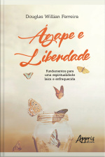 Ágape E Liberdade: Fundamentos Para Uma Espiritualidade Laica E Enfraquecida