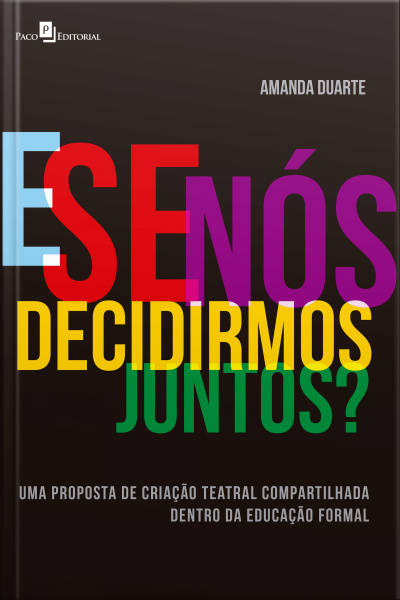 E Se Nós Decidirmos Juntos?: Uma Proposta De Criação Teatral Compartilhada Dentro Da Educação Formal