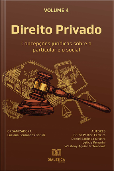 Direito Privado: Concepções Jurídicas Sobre O Particular E O Social: - Volume 4