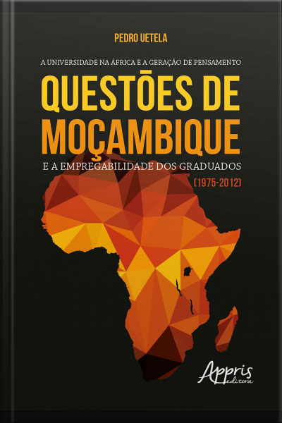 A Universidade Na África E A Geraçäo De Pensamento: Questões De Moçambique E A Empregabilidade Dos Graduados (1975-2012)