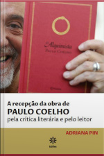Recepção Da Obra De Paulo Coelho Pela Crítica Literária E Pelo Leitor