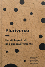 Pluriverso: Um Dicionário Do Pós-desenvolvimento