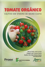 Tomate Orgânico: Cultivo Em Viveiro De Baixo Custo