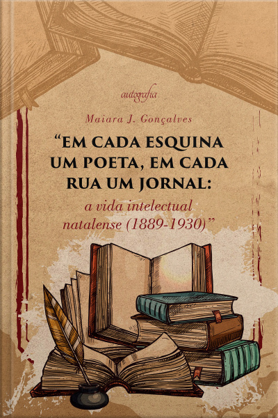 “Em cada esquina um poeta, em cada rua um jornal: a vida intelectual natalense (1889-1930)”