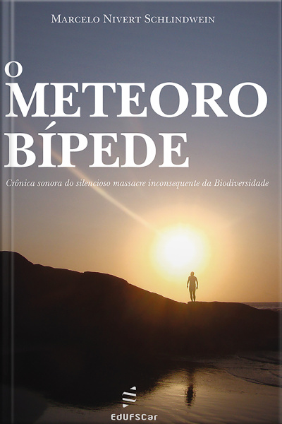 O Meteoro Bípede: Crônica Sonora Do Silencioso Massacre Inconsequente Da Biodiversidade