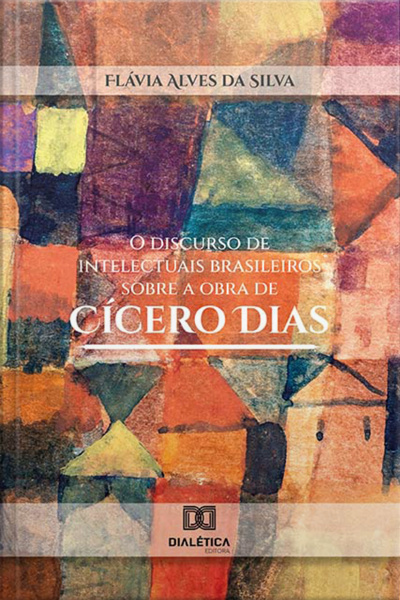 O Discurso De Intelectuais Brasileiros Sobre A Obra De Cícero Dias