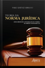 Teoria Da Norma Jurídica: Aplicabilidade E Integração Da Norma De Direito Fundamental