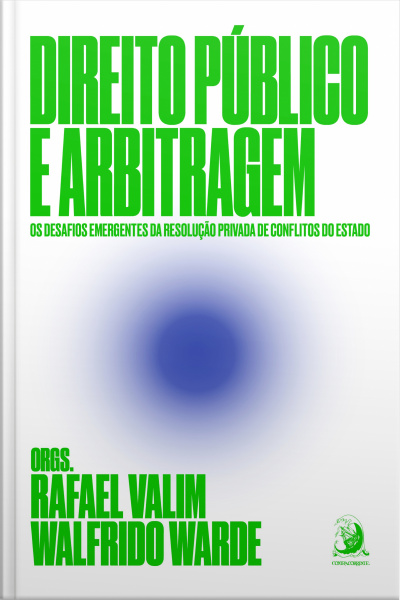 Direito Público E Arbitragem: Os Desafios Emergentes Da Resolução Privada De Conflitos Do Estado