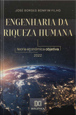 Engenharia Da Riqueza Humana: Teoria Econômica Objetiva