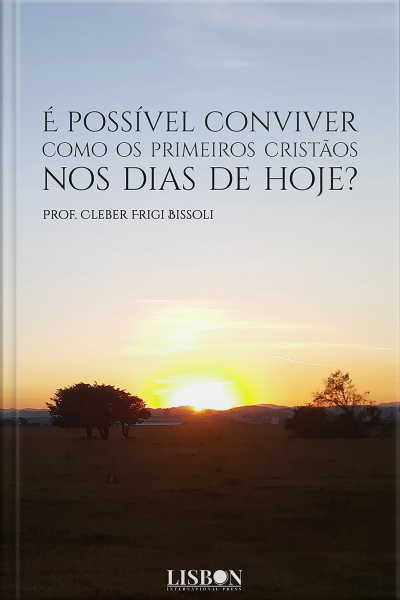 É Possível Conviver Como Os Primeiros Cristãos Nos Dias De Hoje?