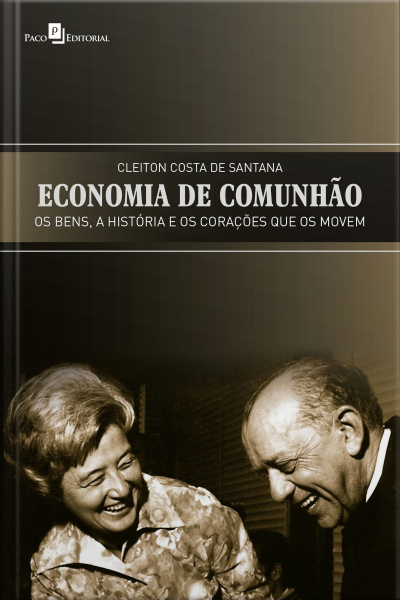 Economia De Comunhão: Os Bens, A História E Os Corações Que Os Movem