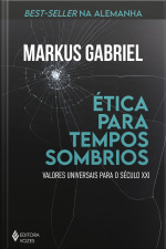 Ética Para Tempos Sombrios: Valores Universais Para O Século Xxi