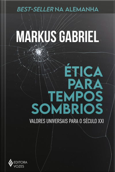 Ética Para Tempos Sombrios: Valores Universais Para O Século Xxi