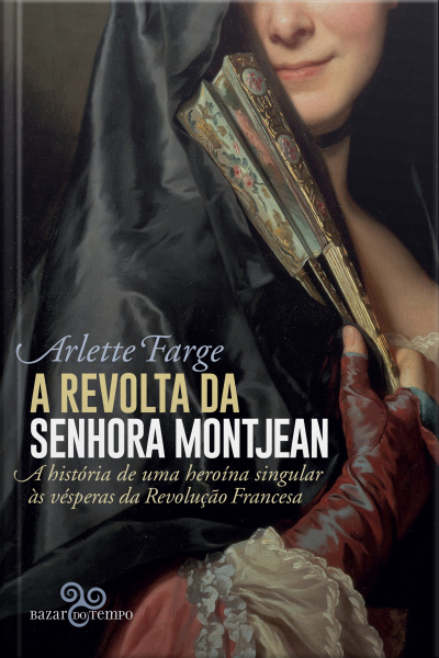 A Revolta Da Senhora Montjean: A História De Uma Heroína Singular Às Vésperas Da Revolução Francesa