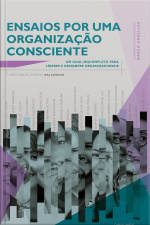 Ensaios Por Uma Organização Consciente: Um Guia (in)completo Para Líderes E Designers Organizacionais