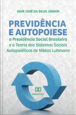 Previdência E Autopoiese: A Previdência Social Brasileira E A Teoria Dos Sistemas Sociais Autopoiéticos De Niklas Luhmann