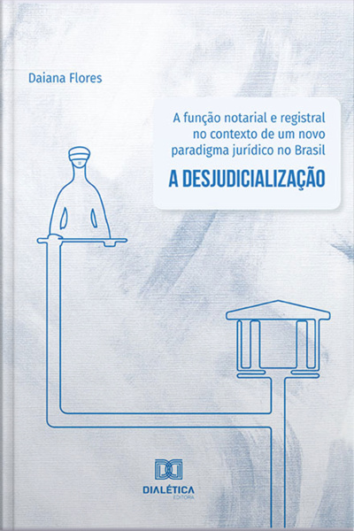 A Função Notarial E Registral No Contexto De Um Novo Paradigma Jurídico No Brasil: A Desjudicialização